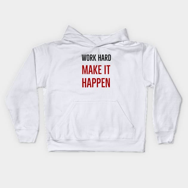 WORK HARD - MAKE IT HAPPEN Kids Hoodie by InspireMe